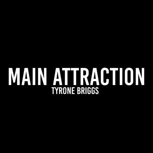 Tyrone Briggs – Main Attraction